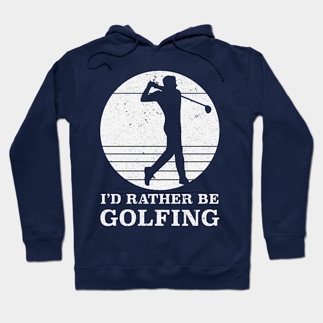 Rather Be Golfing Hoodie by DoctorWatsonDesigns